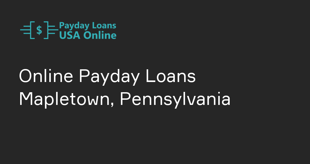 Online Payday Loans in Mapletown, Pennsylvania