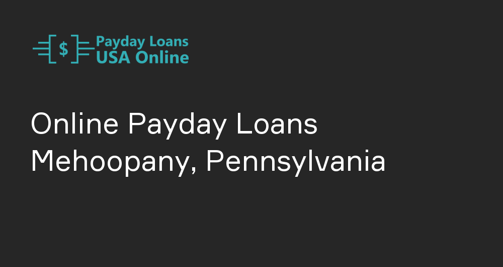 Online Payday Loans in Mehoopany, Pennsylvania