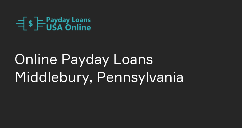 Online Payday Loans in Middlebury, Pennsylvania