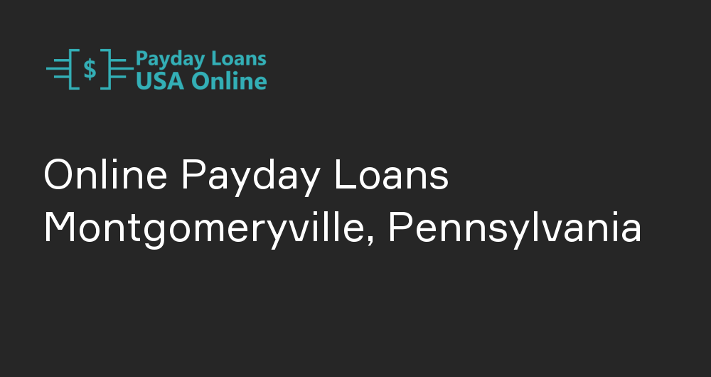 Online Payday Loans in Montgomeryville, Pennsylvania
