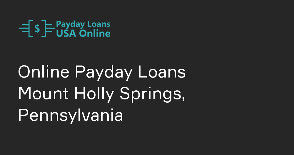 Online Payday Loans in Mount Holly Springs, Pennsylvania