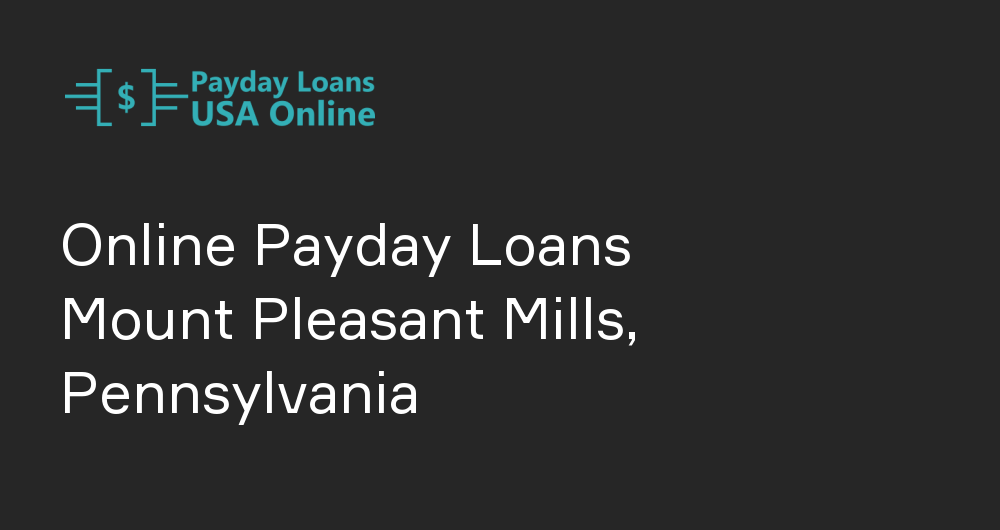Online Payday Loans in Mount Pleasant Mills, Pennsylvania
