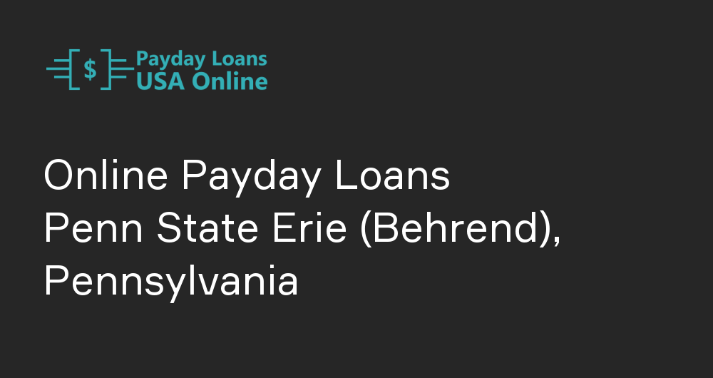 Online Payday Loans in Penn State Erie (Behrend), Pennsylvania