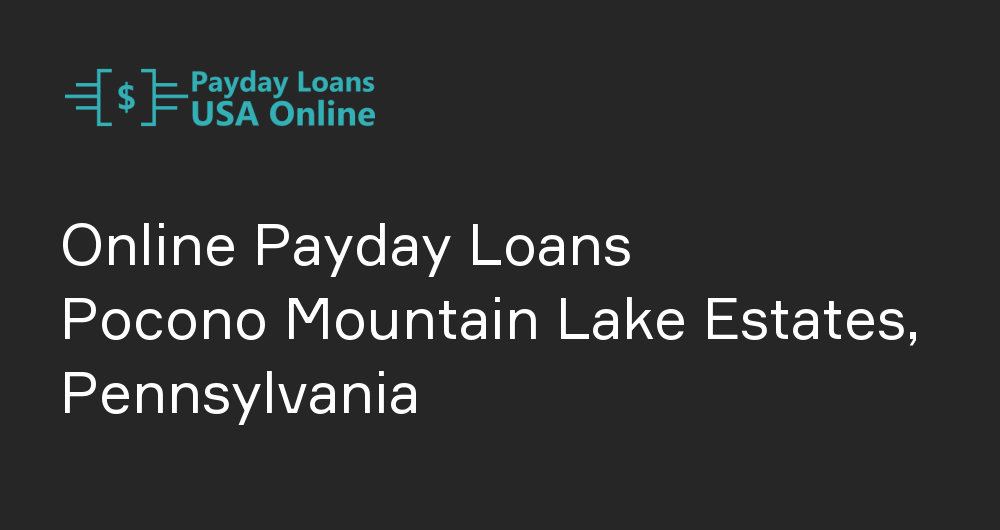 Online Payday Loans in Pocono Mountain Lake Estates, Pennsylvania