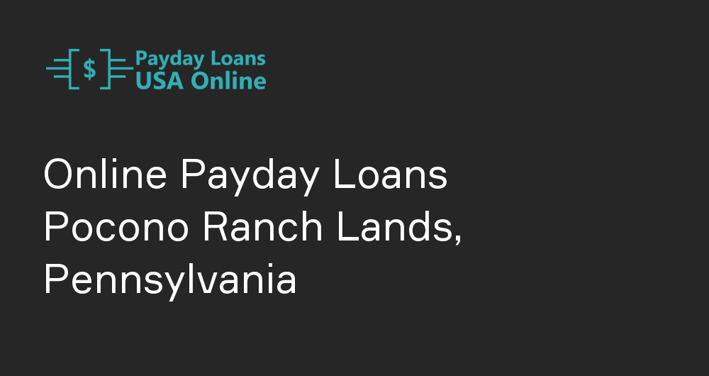 Online Payday Loans in Pocono Ranch Lands, Pennsylvania