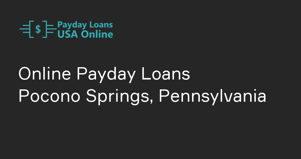 Online Payday Loans in Pocono Springs, Pennsylvania