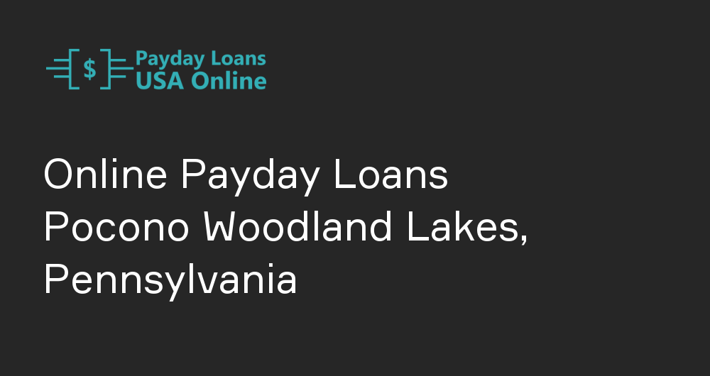 Online Payday Loans in Pocono Woodland Lakes, Pennsylvania