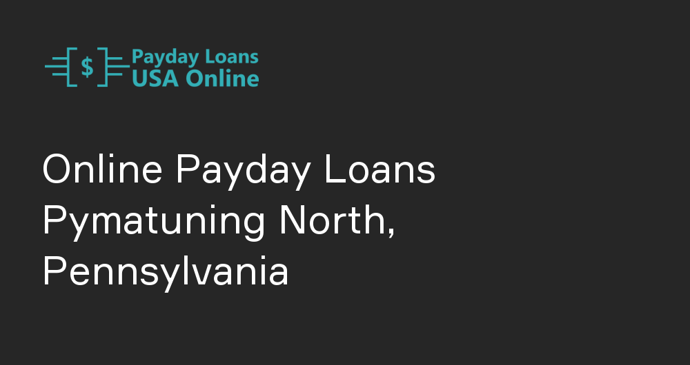 Online Payday Loans in Pymatuning North, Pennsylvania
