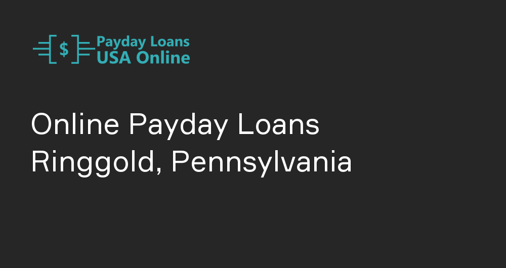 Online Payday Loans in Ringgold, Pennsylvania