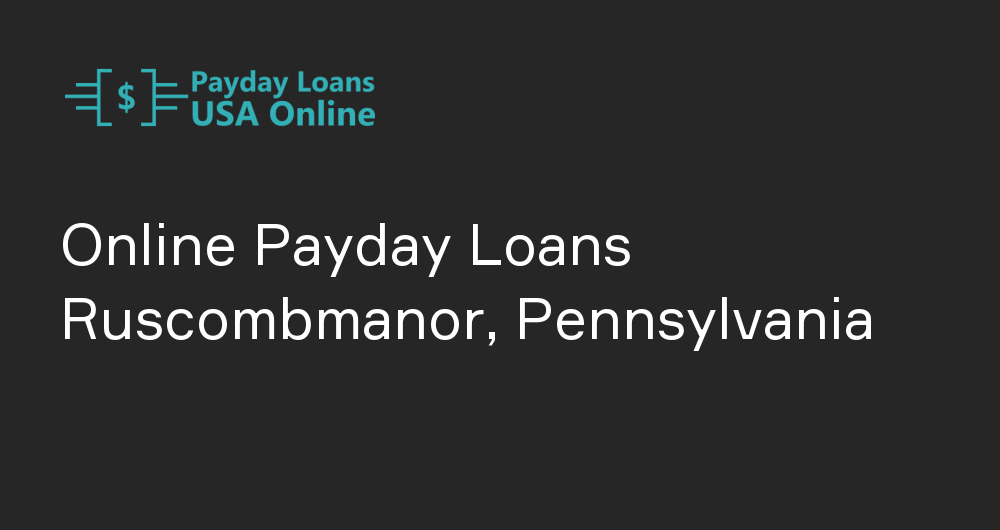 Online Payday Loans in Ruscombmanor, Pennsylvania