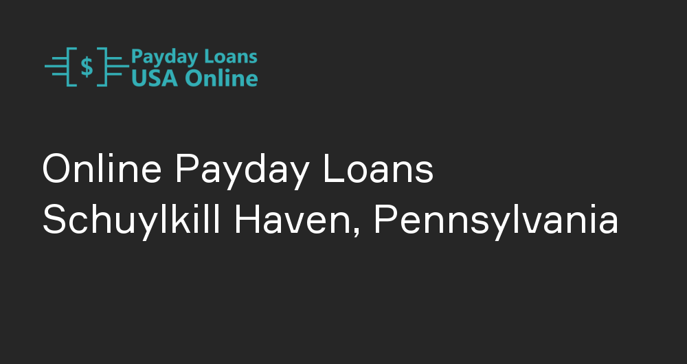 Online Payday Loans in Schuylkill Haven, Pennsylvania