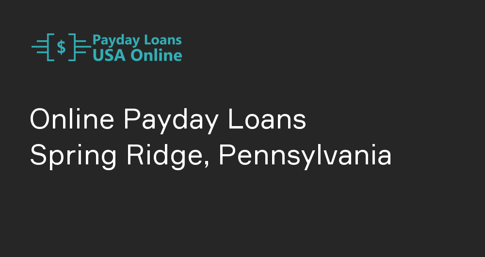 Online Payday Loans in Spring Ridge, Pennsylvania