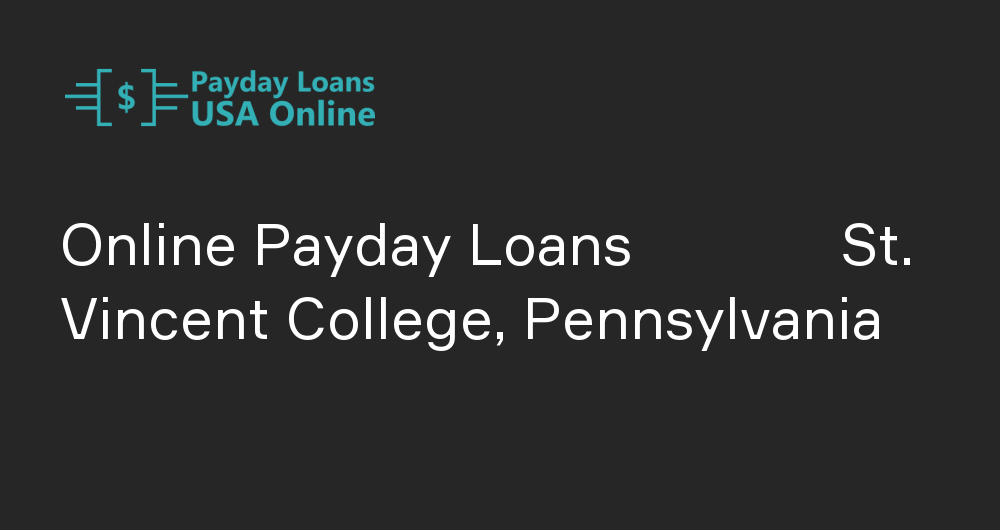 Online Payday Loans in St. Vincent College, Pennsylvania