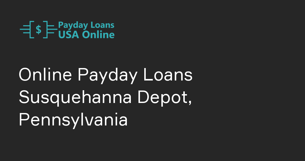 Online Payday Loans in Susquehanna Depot, Pennsylvania