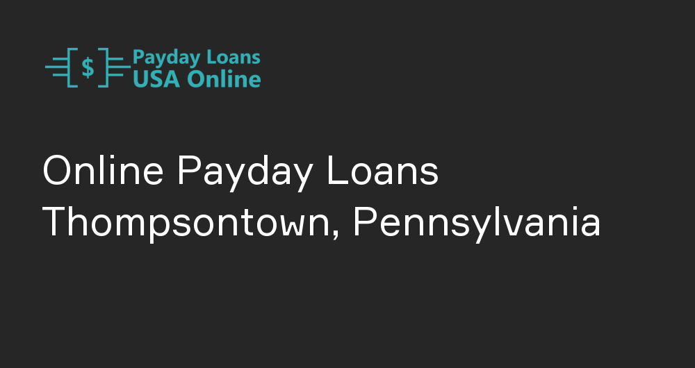 Online Payday Loans in Thompsontown, Pennsylvania