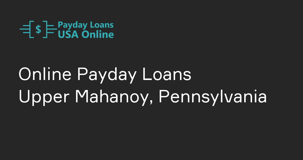Online Payday Loans in Upper Mahanoy, Pennsylvania