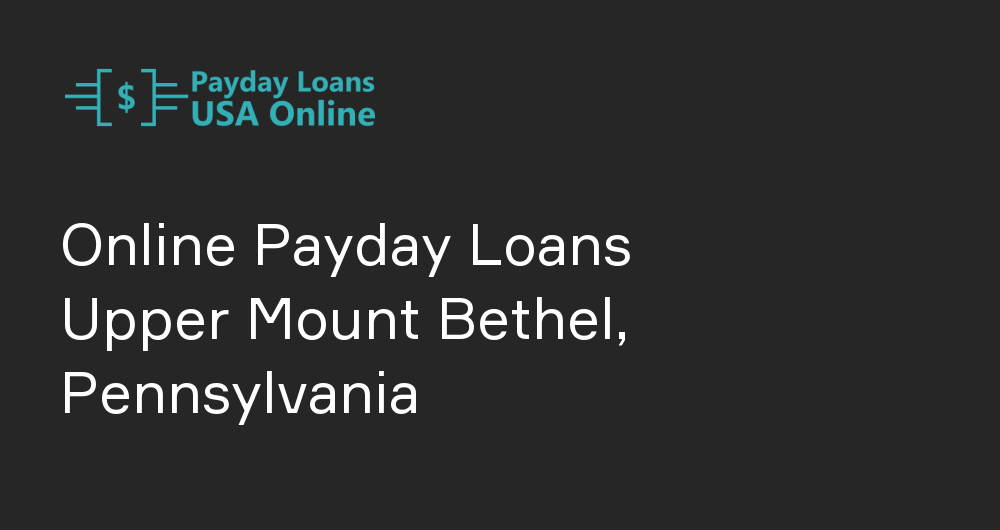 Online Payday Loans in Upper Mount Bethel, Pennsylvania