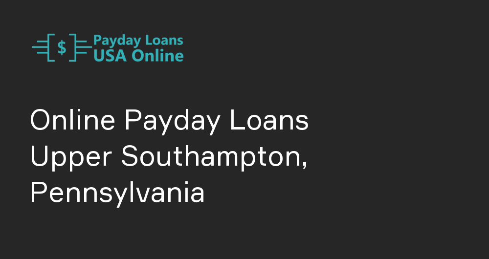 Online Payday Loans in Upper Southampton, Pennsylvania