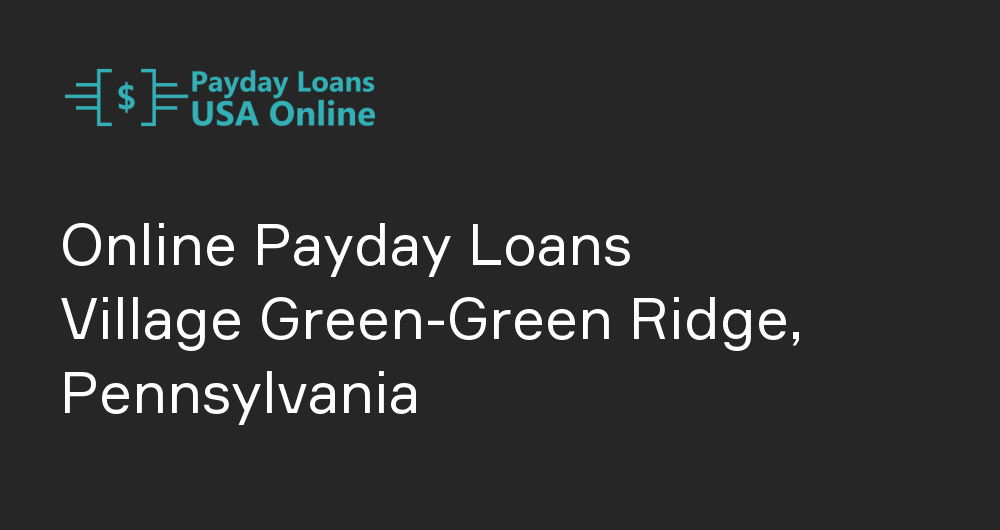 Online Payday Loans in Village Green-Green Ridge, Pennsylvania