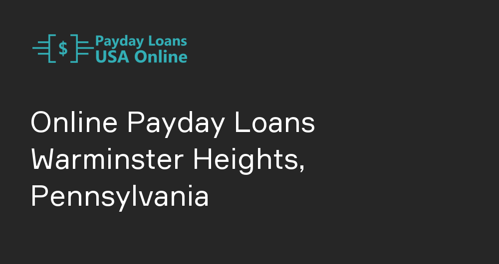 Online Payday Loans in Warminster Heights, Pennsylvania