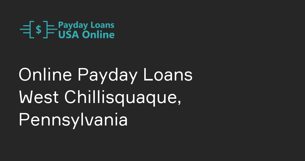 Online Payday Loans in West Chillisquaque, Pennsylvania