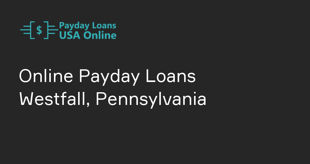 Online Payday Loans in Westfall, Pennsylvania