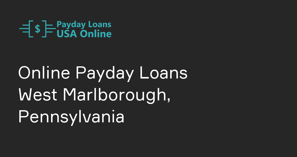Online Payday Loans in West Marlborough, Pennsylvania