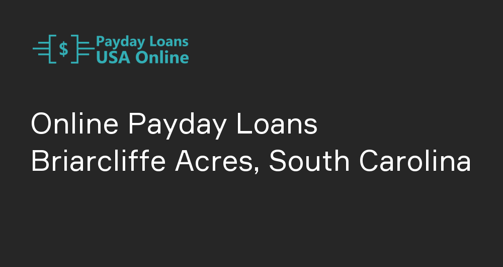 Online Payday Loans in Briarcliffe Acres, South Carolina