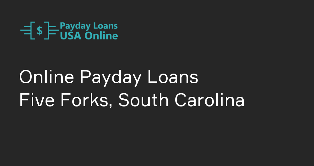 Online Payday Loans in Five Forks, South Carolina