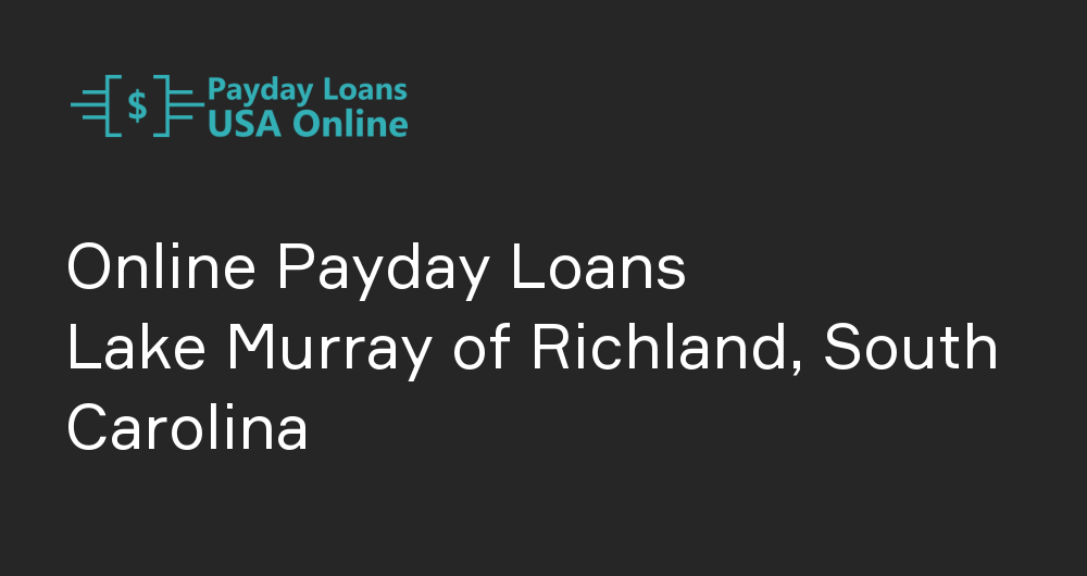 Online Payday Loans in Lake Murray of Richland, South Carolina