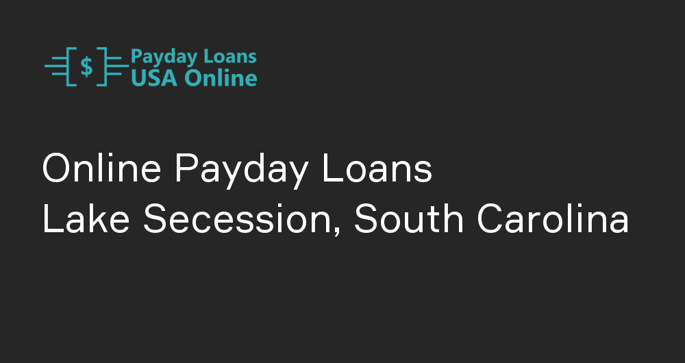 Online Payday Loans in Lake Secession, South Carolina