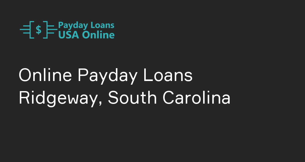 Online Payday Loans in Ridgeway, South Carolina