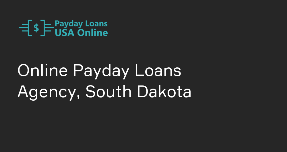 Online Payday Loans in Agency, South Dakota