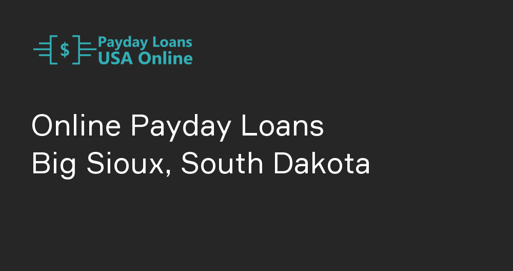 Online Payday Loans in Big Sioux, South Dakota