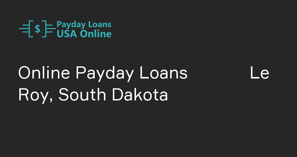 Online Payday Loans in Le Roy, South Dakota