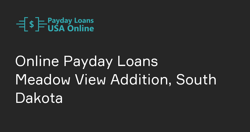 Online Payday Loans in Meadow View Addition, South Dakota