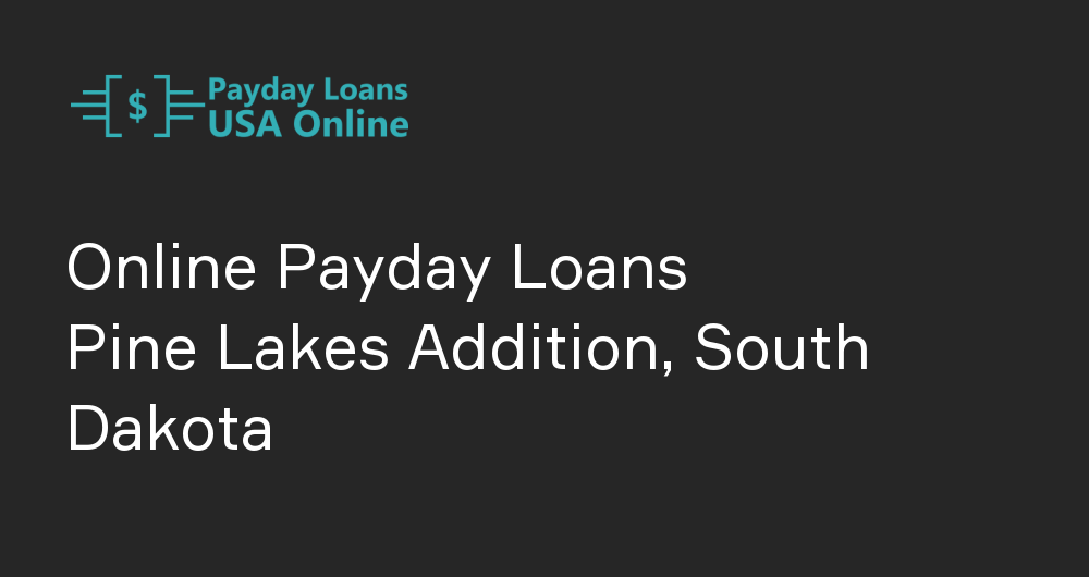 Online Payday Loans in Pine Lakes Addition, South Dakota