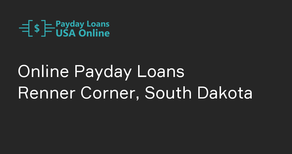 Online Payday Loans in Renner Corner, South Dakota