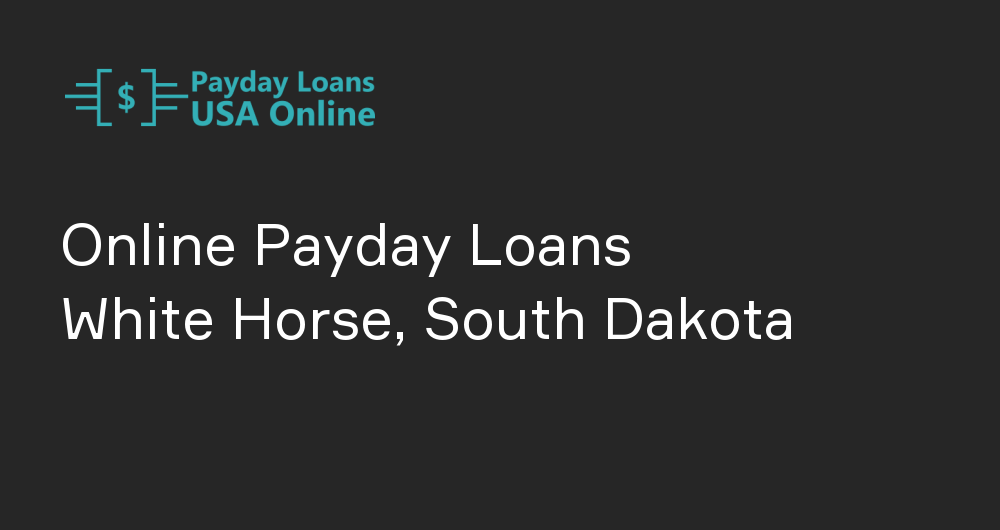 Online Payday Loans in White Horse, South Dakota