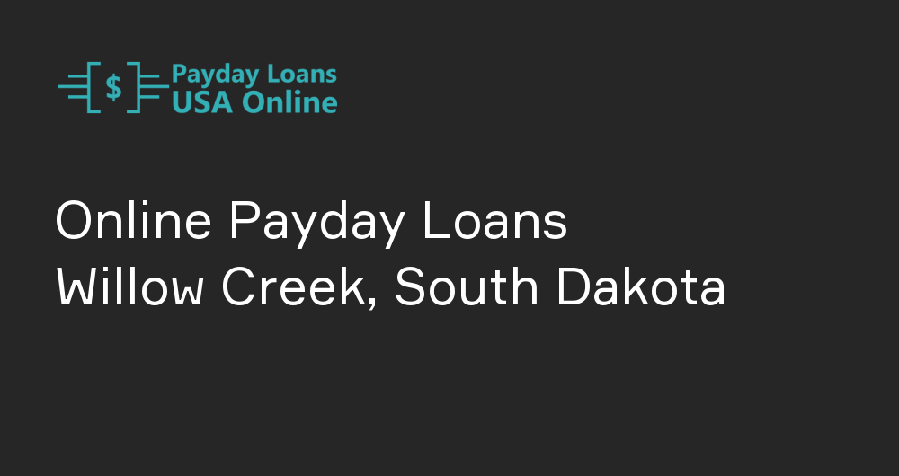 Online Payday Loans in Willow Creek, South Dakota