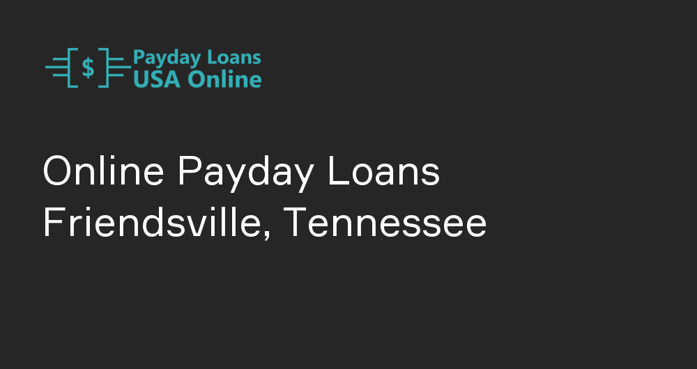 Online Payday Loans in Friendsville, Tennessee