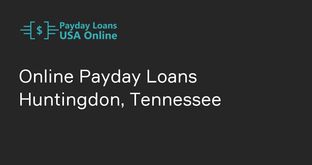Online Payday Loans in Huntingdon, Tennessee