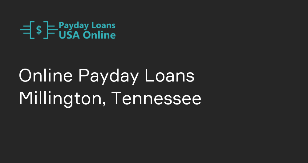 Online Payday Loans in Millington, Tennessee
