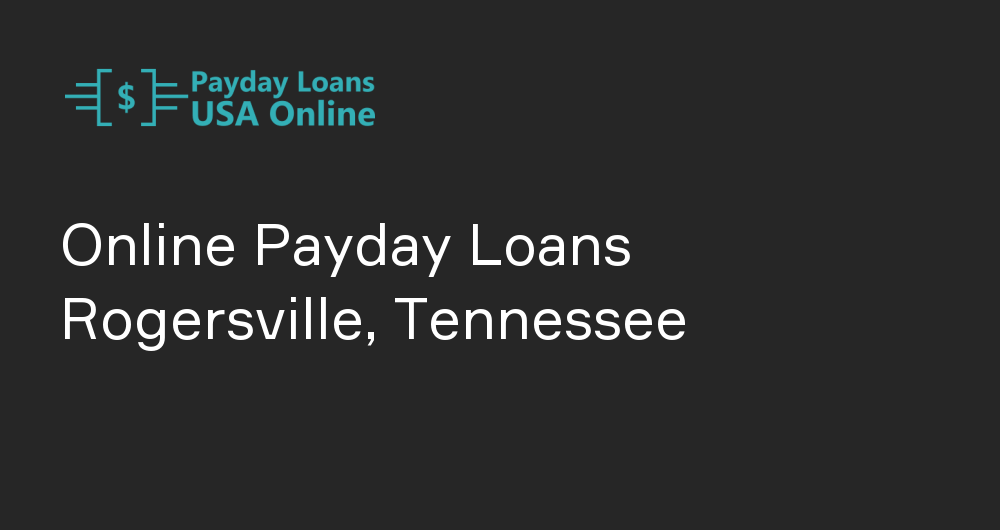 Online Payday Loans in Rogersville, Tennessee