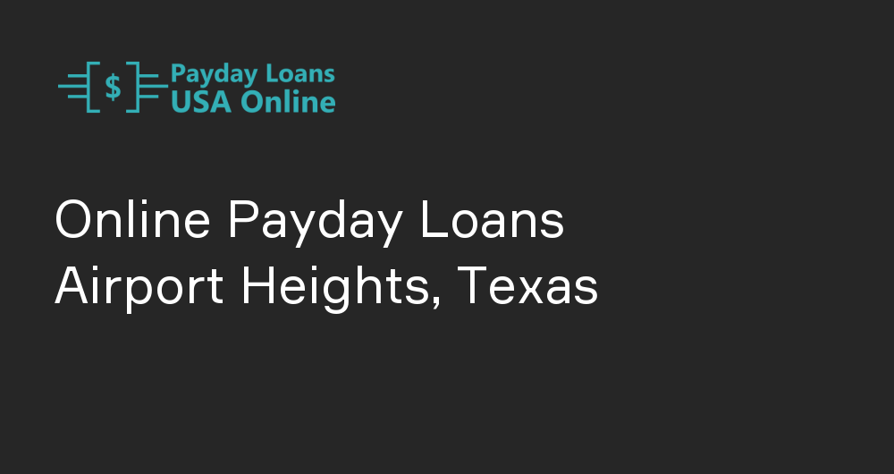 Online Payday Loans in Airport Heights, Texas