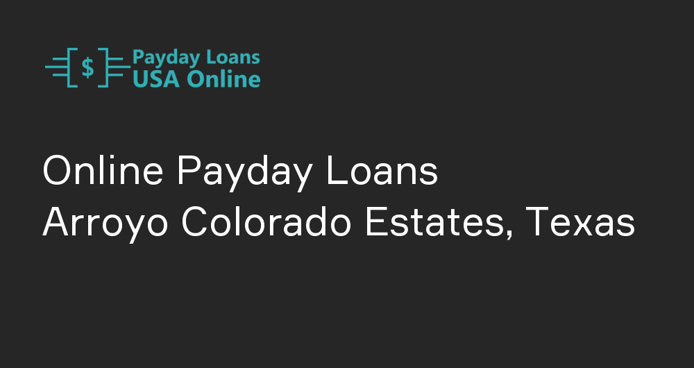 Online Payday Loans in Arroyo Colorado Estates, Texas