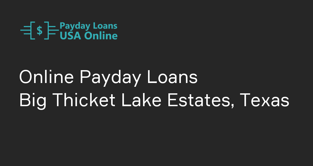Online Payday Loans in Big Thicket Lake Estates, Texas