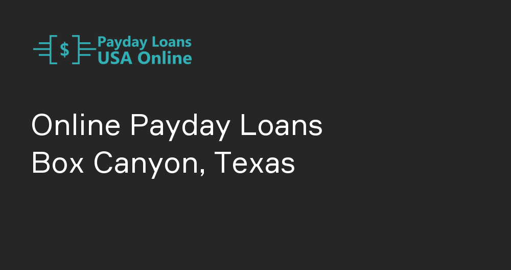 Online Payday Loans in Box Canyon, Texas