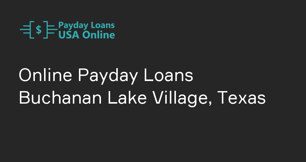 Online Payday Loans in Buchanan Lake Village, Texas