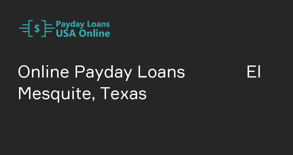 Online Payday Loans in El Mesquite, Texas